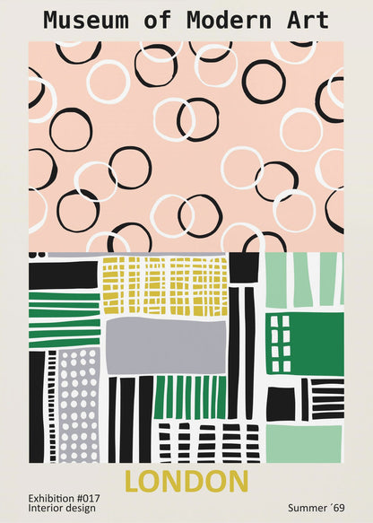 A retro-style exhibition poster for the Museum of Modern Art in London. The top half features scattered black and white circles on a pale pink background. The bottom half is an abstract geometric collage of shapes and patterns in green, yellow, black, and grey. Text at the bottom reads 'Exhibition #017 Interior design', 'LONDON', and 'Summer '69'. Print
