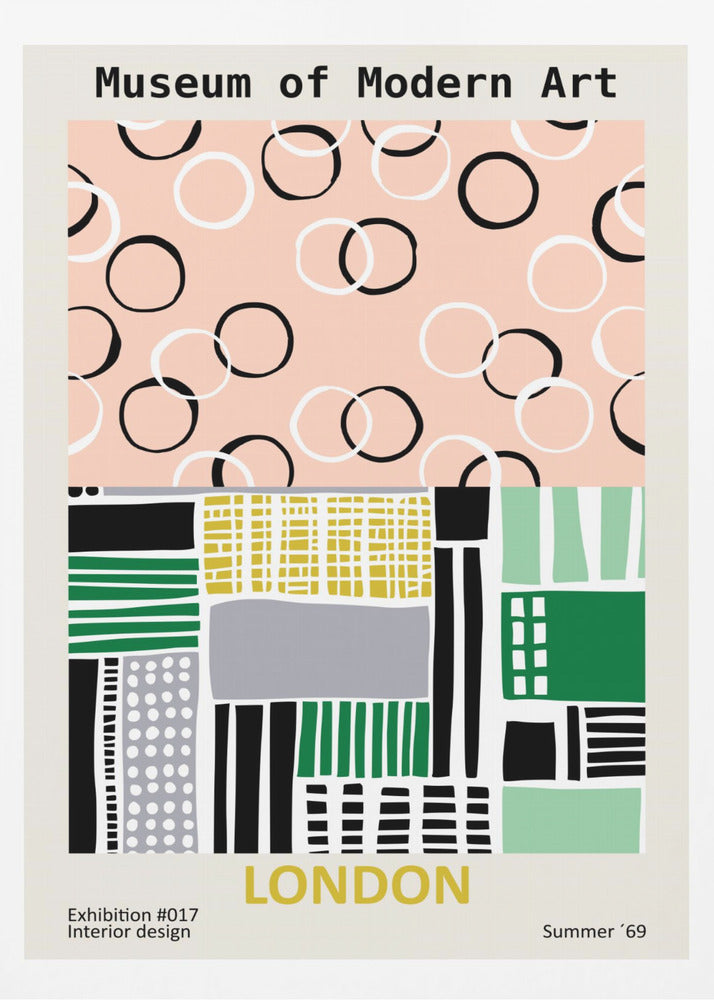 A retro-style exhibition poster for the Museum of Modern Art in London. The top half features scattered black and white circles on a pale pink background. The bottom half is an abstract geometric collage of shapes and patterns in green, yellow, black, and grey. Text at the bottom reads 'Exhibition #017 Interior design', 'LONDON', and 'Summer '69'. Print