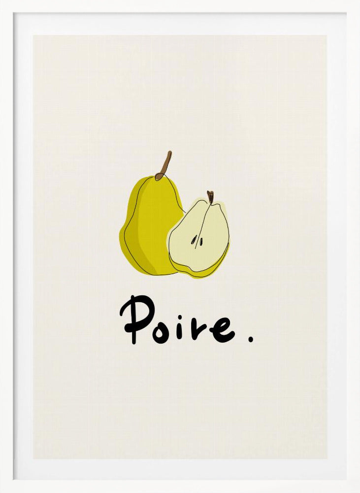 A framed art print featuring a minimalist illustration of a whole yellow pear and a half pear against a cream-colored background. Below the fruit, the French word for pear, 'Poire.', is written in a black cursive font. Decor