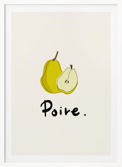 A framed art print featuring a minimalist illustration of a whole yellow pear and a half pear against a cream-colored background. Below the fruit, the French word for pear, 'Poire.', is written in a black cursive font. Decor