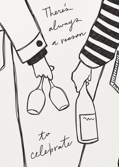 A minimalist black line drawing on a white background featuring the lower half of two people. One person holds two wine glasses, and the other holds a bottle of wine. The handwritten text reads, 'There's always a reason to celebrate'. Print