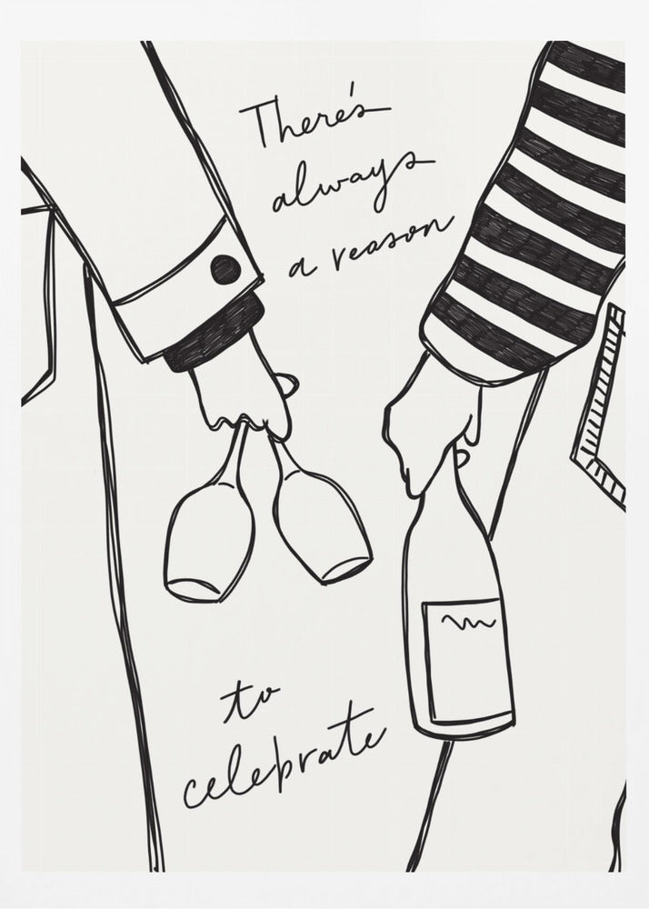 A minimalist black line drawing on a white background featuring the lower half of two people. One person holds two wine glasses, and the other holds a bottle of wine. The handwritten text reads, 'There's always a reason to celebrate'. Print