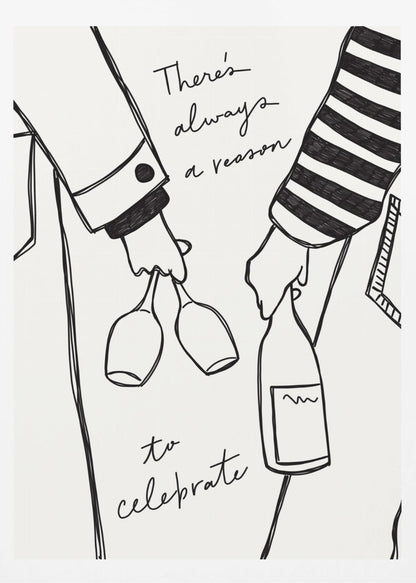 A minimalist black line drawing on a white background featuring the lower half of two people. One person holds two wine glasses, and the other holds a bottle of wine. The handwritten text reads, 'There's always a reason to celebrate'. Print