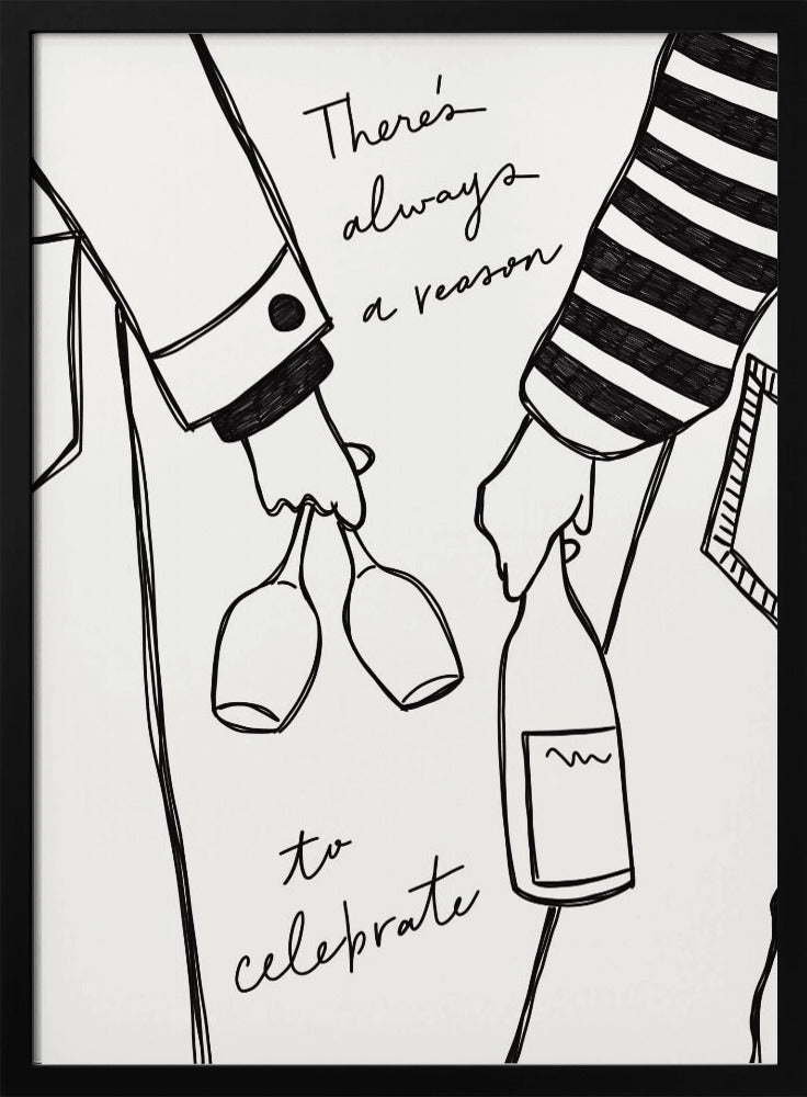 A minimalist black line drawing on a white background featuring the lower half of two people. One person holds two wine glasses, and the other holds a bottle of wine. The handwritten text reads, 'There's always a reason to celebrate'. Print
