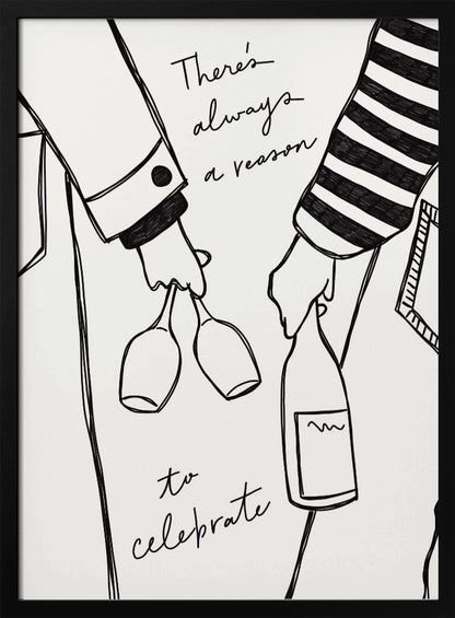 A minimalist black line drawing on a white background featuring the lower half of two people. One person holds two wine glasses, and the other holds a bottle of wine. The handwritten text reads, 'There's always a reason to celebrate'. Print