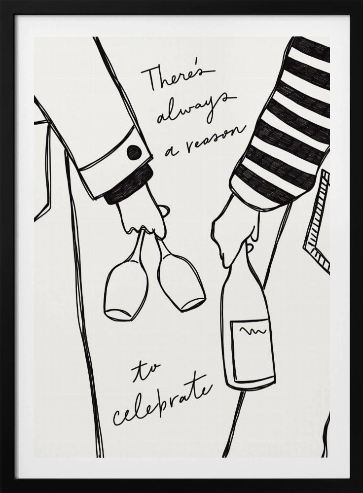A minimalist black line drawing on a white background featuring the lower half of two people. One person holds two wine glasses, and the other holds a bottle of wine. The handwritten text reads, 'There's always a reason to celebrate'. Print
