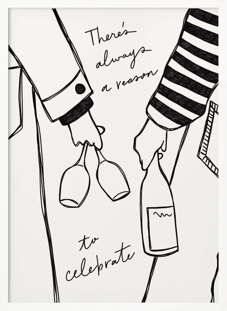 A minimalist black line drawing on a white background featuring the lower half of two people. One person holds two wine glasses, and the other holds a bottle of wine. The handwritten text reads, 'There's always a reason to celebrate'. Print