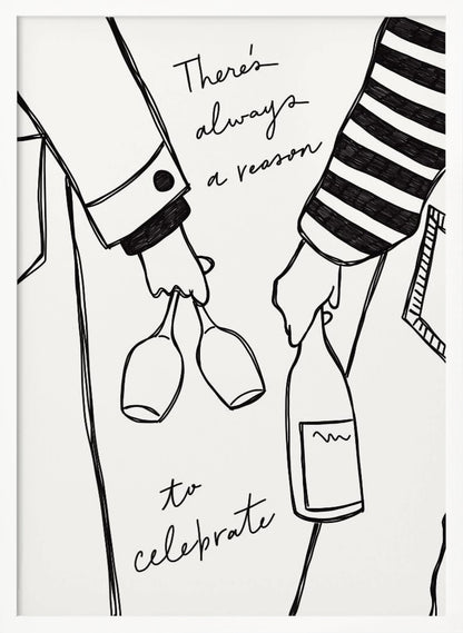 A minimalist black line drawing on a white background featuring the lower half of two people. One person holds two wine glasses, and the other holds a bottle of wine. The handwritten text reads, 'There's always a reason to celebrate'. Print