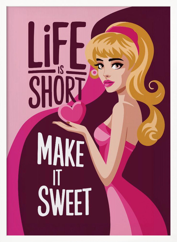 A vintage-style illustrated poster of a blonde woman in a pink dress holding a heart. The poster has text that reads 'Life is short, make it sweet' on a pink and purple background. Artwork