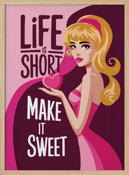 A vintage-style illustrated poster of a blonde woman in a pink dress holding a heart. The poster has text that reads 'Life is short, make it sweet' on a pink and purple background. Artwork