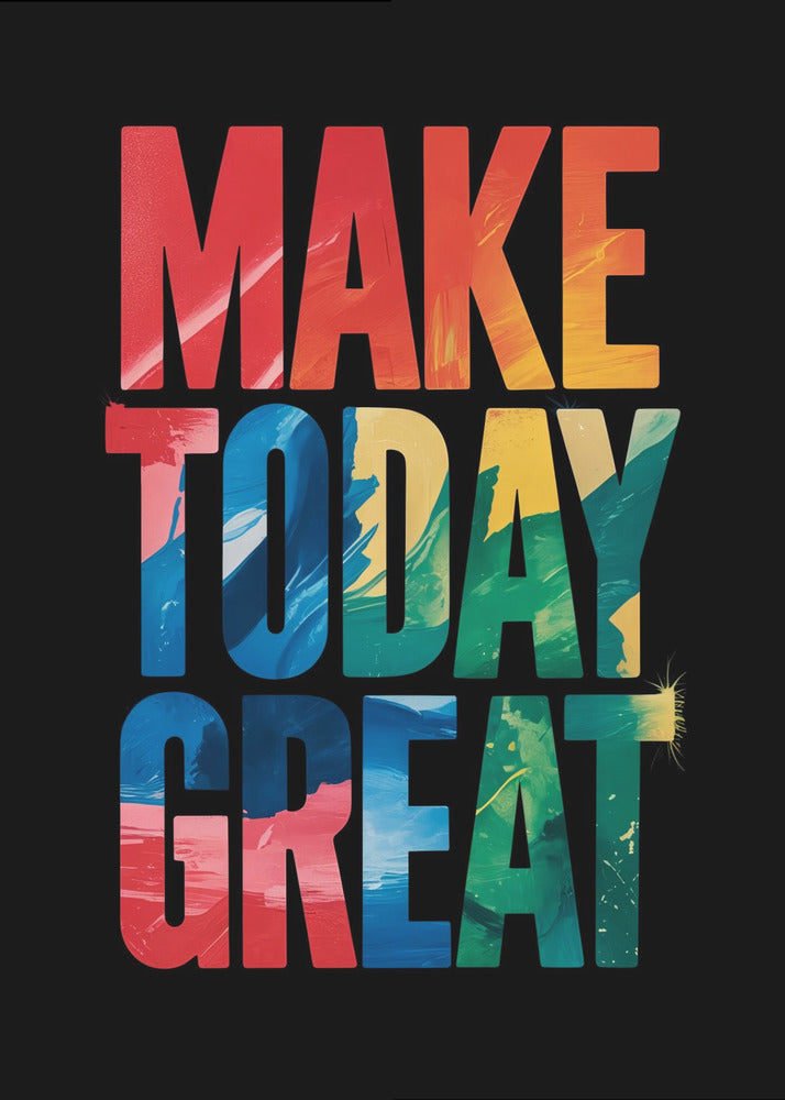 An inspirational poster with the words 'MAKE TODAY GREAT' in large, bold, block letters stacked vertically against a solid black background. Each word has a different colorful, abstract painted texture: 'MAKE' is red and orange, 'TODAY' is blue and yellow, and 'GREAT' is green, blue, and red. Wall Art