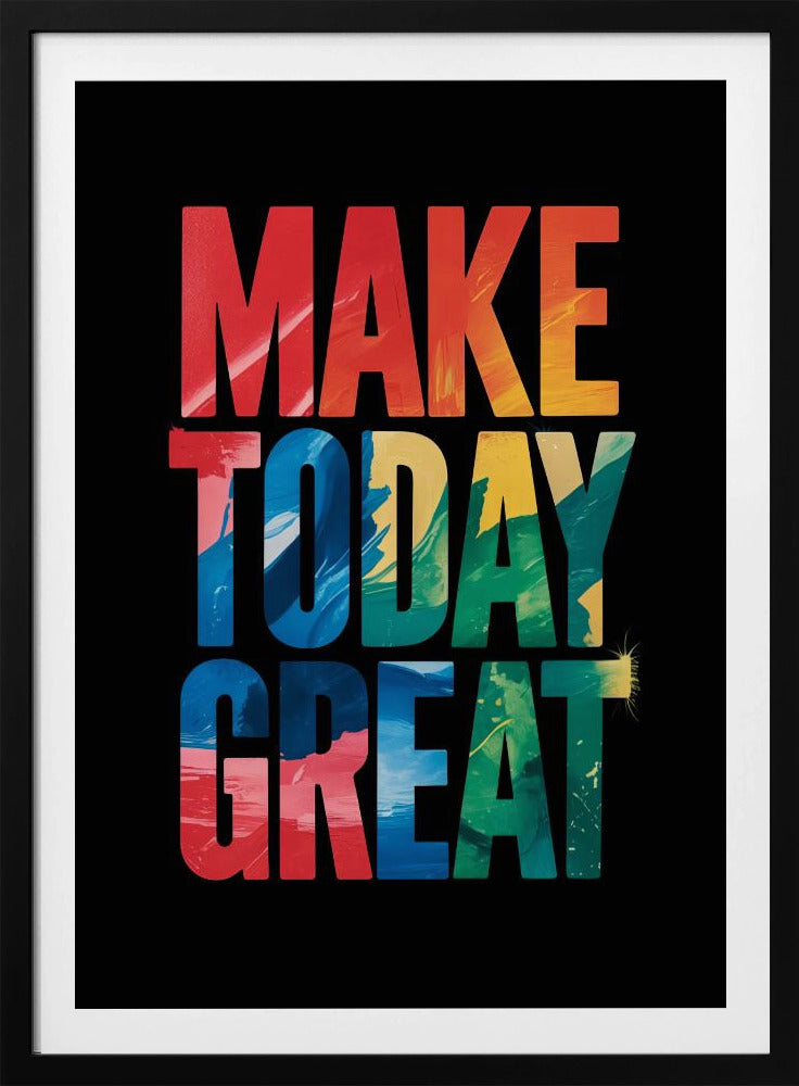 An inspirational poster with the words 'MAKE TODAY GREAT' in large, bold, block letters stacked vertically against a solid black background. Each word has a different colorful, abstract painted texture: 'MAKE' is red and orange, 'TODAY' is blue and yellow, and 'GREAT' is green, blue, and red. Wall Art