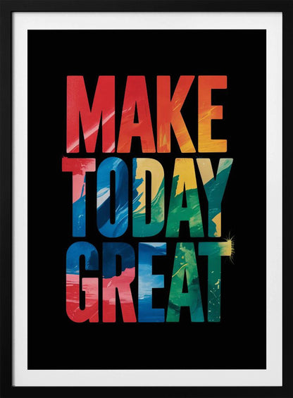 An inspirational poster with the words 'MAKE TODAY GREAT' in large, bold, block letters stacked vertically against a solid black background. Each word has a different colorful, abstract painted texture: 'MAKE' is red and orange, 'TODAY' is blue and yellow, and 'GREAT' is green, blue, and red. Wall Art