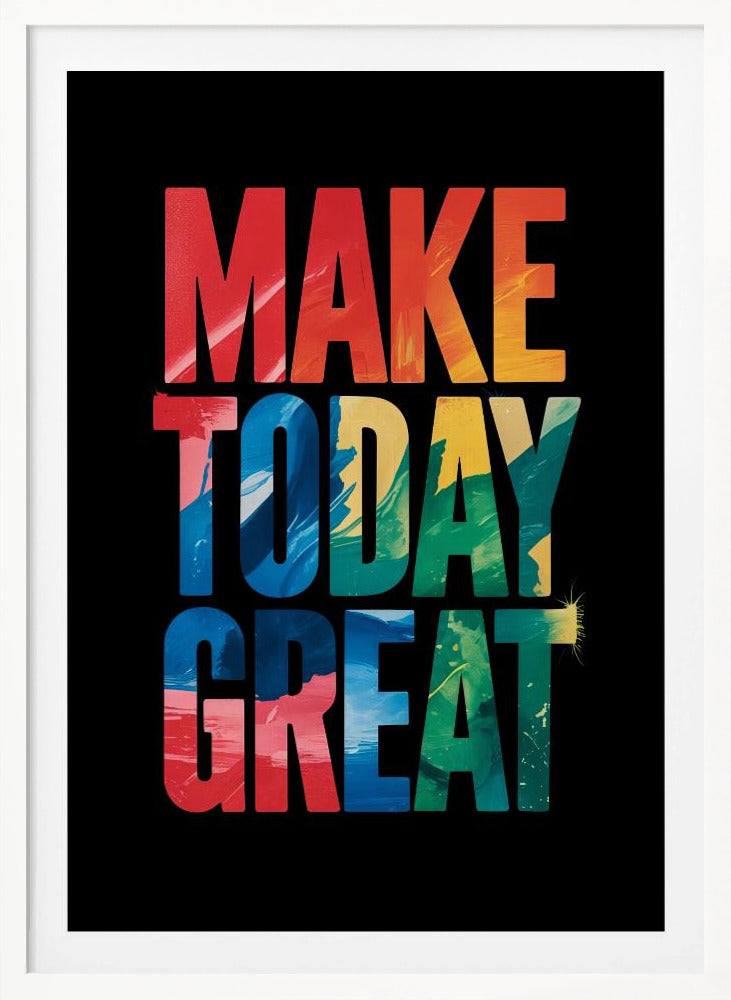 An inspirational poster with the words 'MAKE TODAY GREAT' in large, bold, block letters stacked vertically against a solid black background. Each word has a different colorful, abstract painted texture: 'MAKE' is red and orange, 'TODAY' is blue and yellow, and 'GREAT' is green, blue, and red. Wall Art