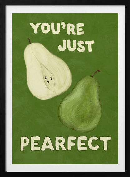 An illustrative poster with a green background featuring a whole pear and a half-pear. The text above reads 'YOU'RE JUST' and below reads 'PEARFECT', creating a pun on 'you're just perfect'. Wall Art