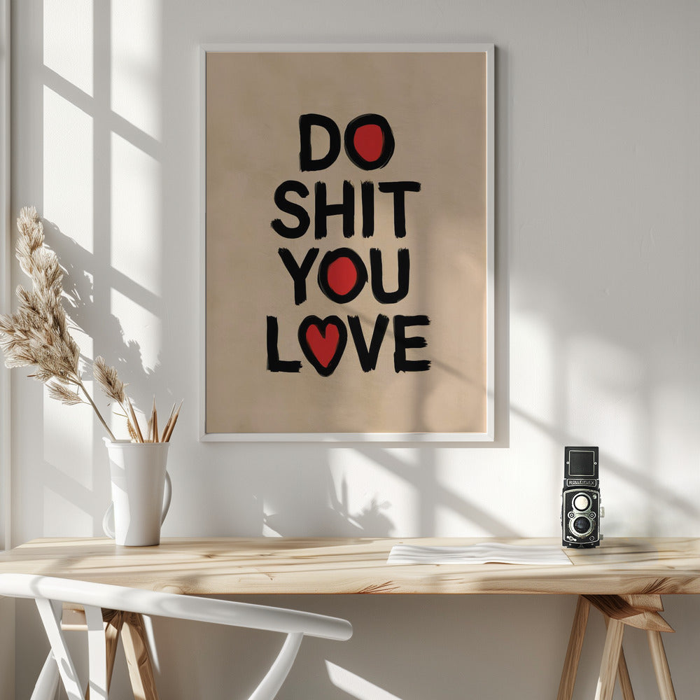 Do Shit You Love - Poster / Art Print - interiör