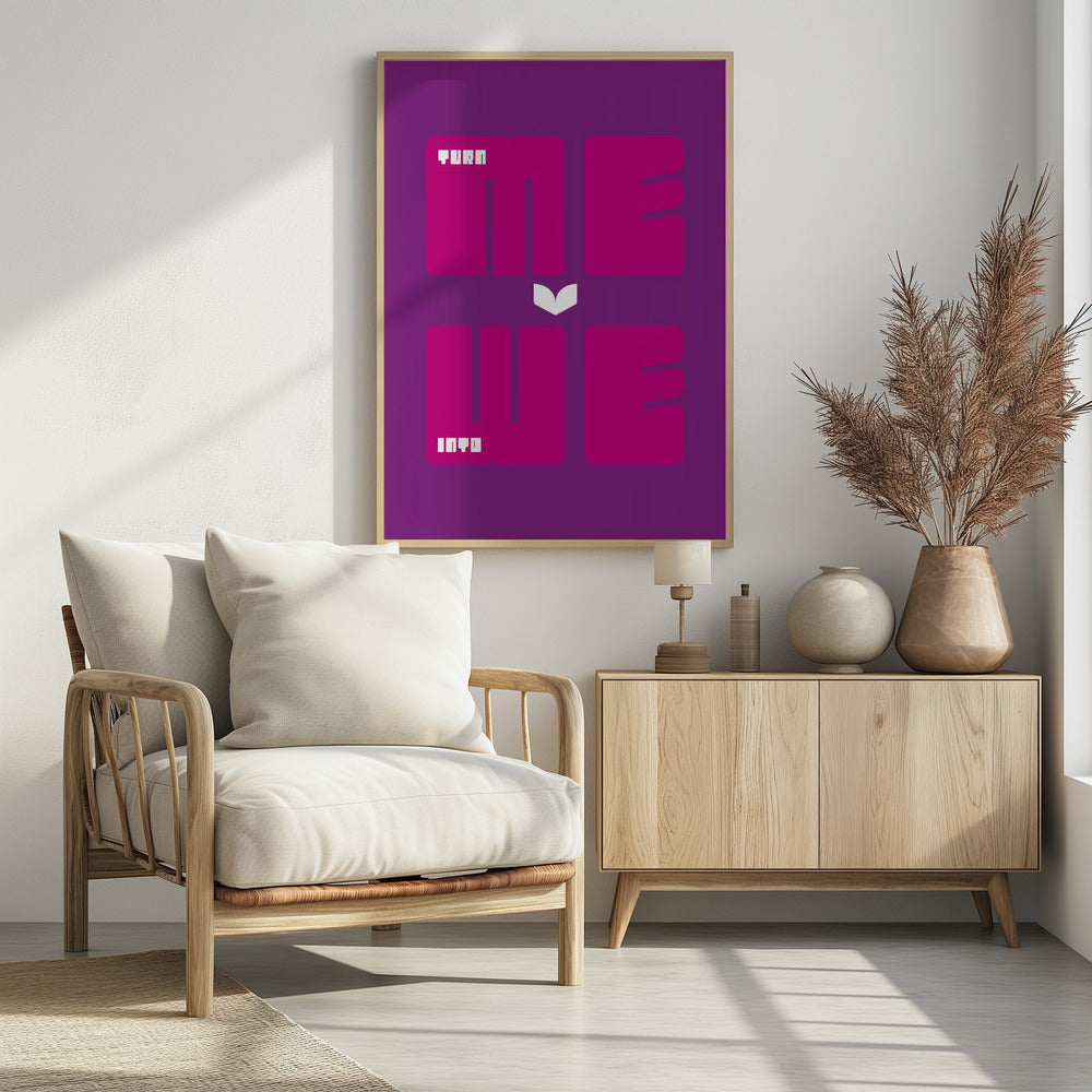 Turn Me Into We - Poster / Art Print - interiör