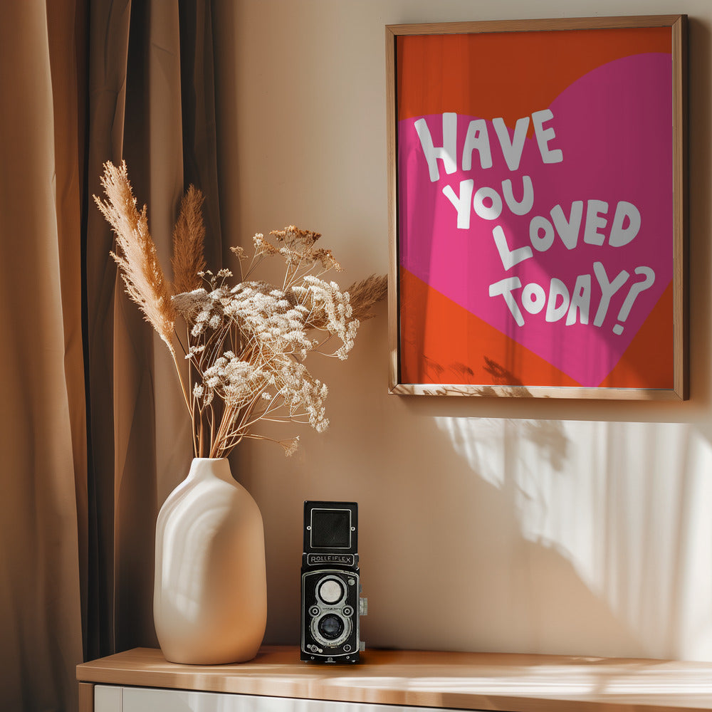 Have You Loved Today? - Poster / Art Print - interiör