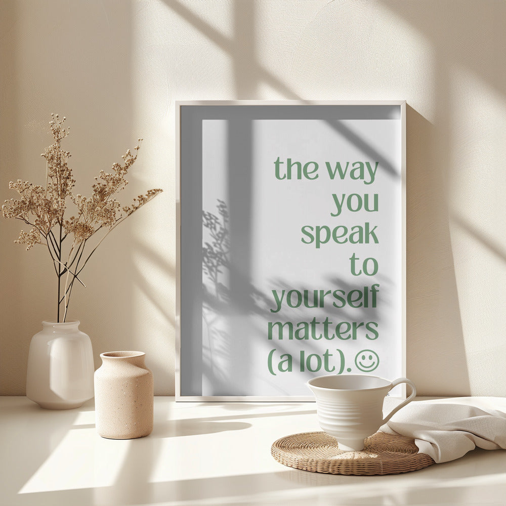 The Way You Speak to Yourself - Poster / Art Print - interiör
