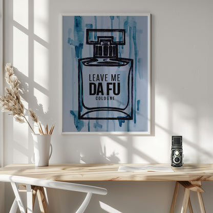 Leave Me Da Fu Cologne - Poster / Art Print - interiör