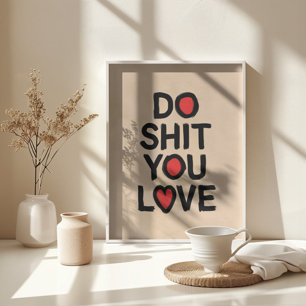 Do Shit You Love - Poster / Art Print - interiör