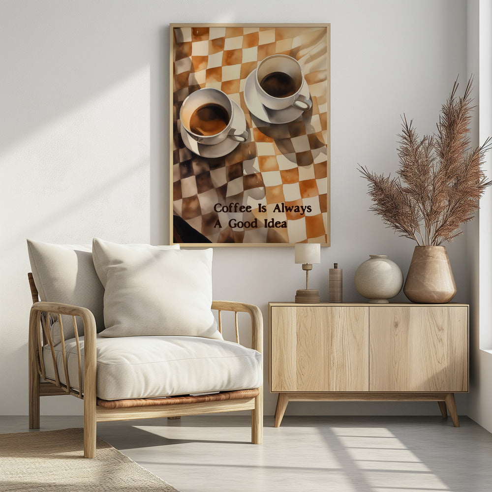 Coffee Is Always a Good Idea - Poster / Art Print - interiör