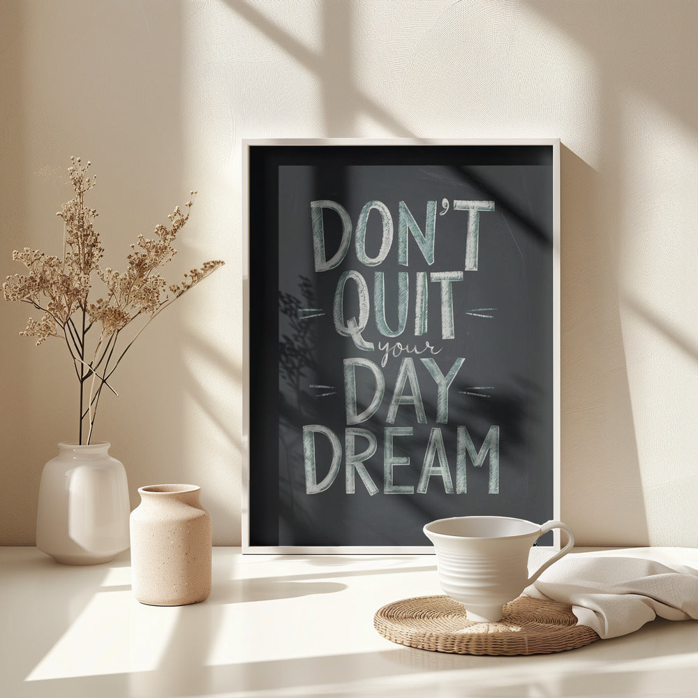 Don't Quit Your Daydream - Poster / Art Print - interiör