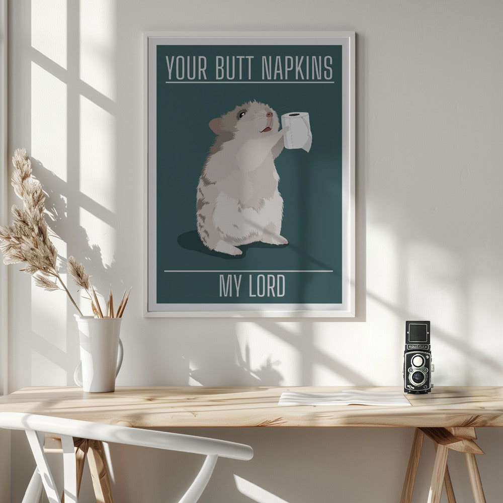 Your Butt Napkins My Lord - Poster / Art Print - interiör