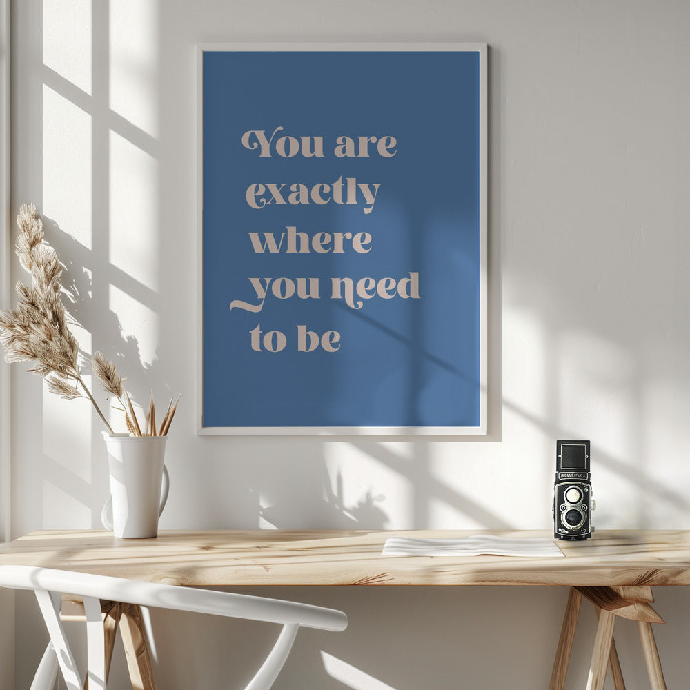 Where You Need To Be - Poster / Art Print - interiör
