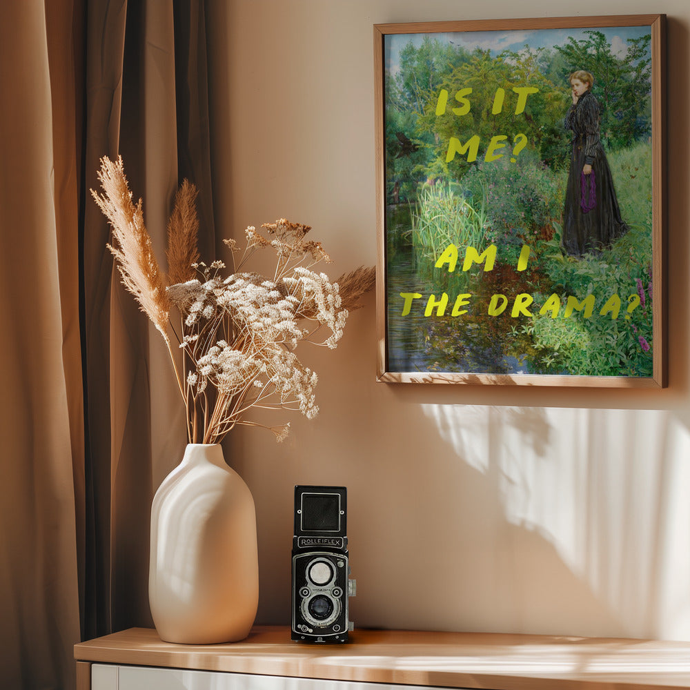 Is It Me? Am I The Drama? - Poster / Art Print - interiör