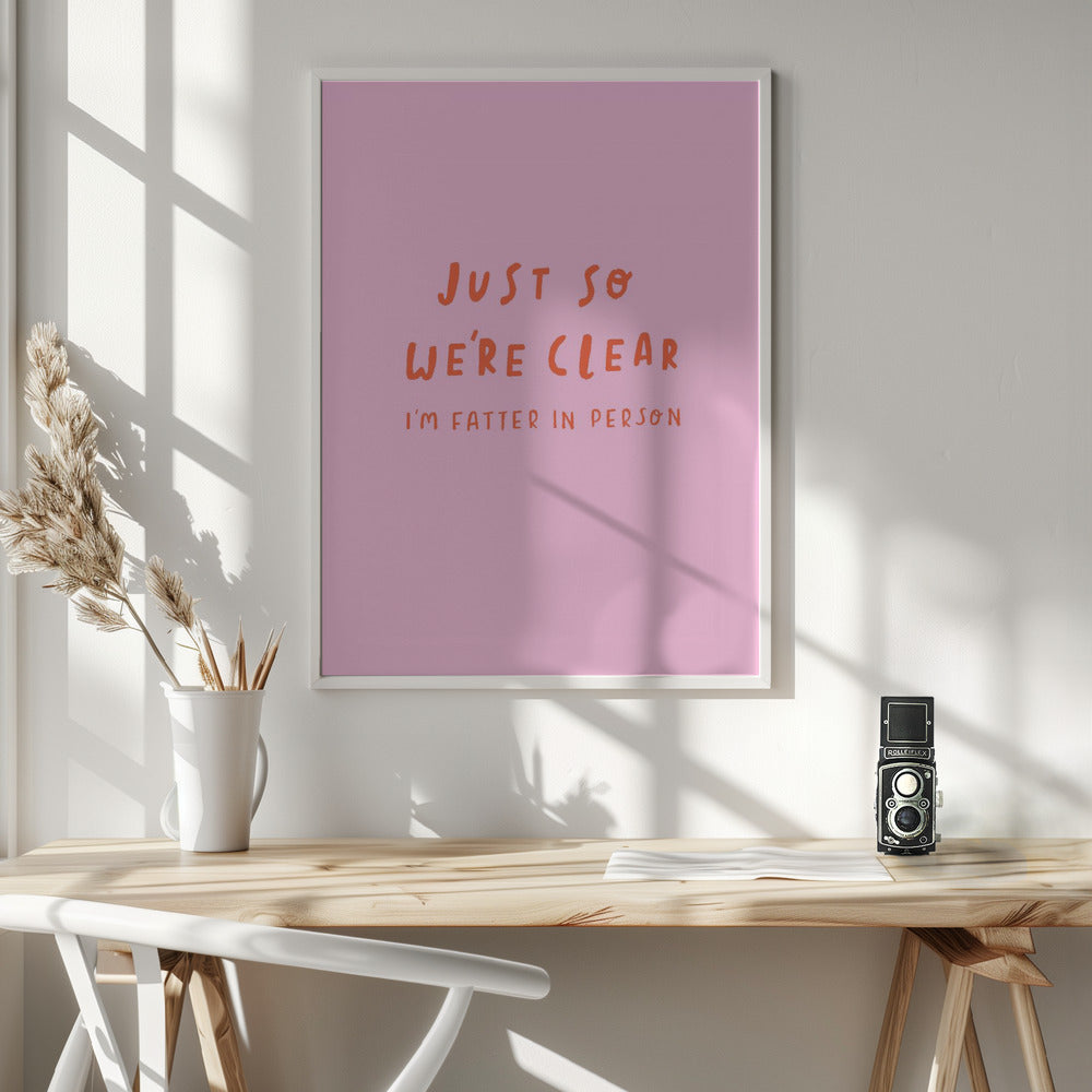 Just so We're Clear - Poster / Art Print - interiör