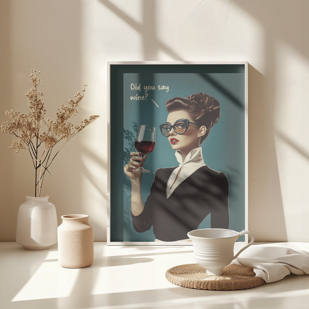 Did You Say Wine - Poster / Art Print - interiör