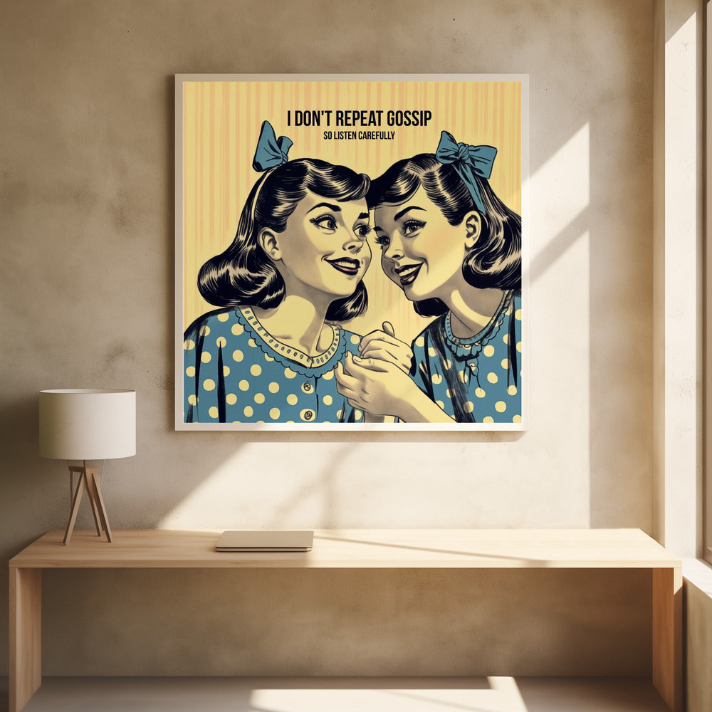 I Don't Repeat Gossip, So Listen Carefully - Poster / Art Print - interiör