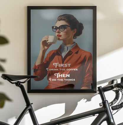 First I drink the coffee, then I do the things - Poster / Art Print - interiör