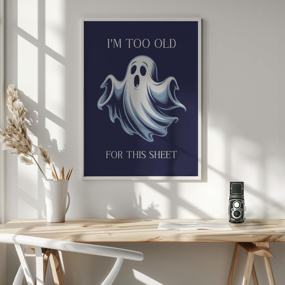 I'm Too Old for This Sheet - Poster / Art Print - interiör