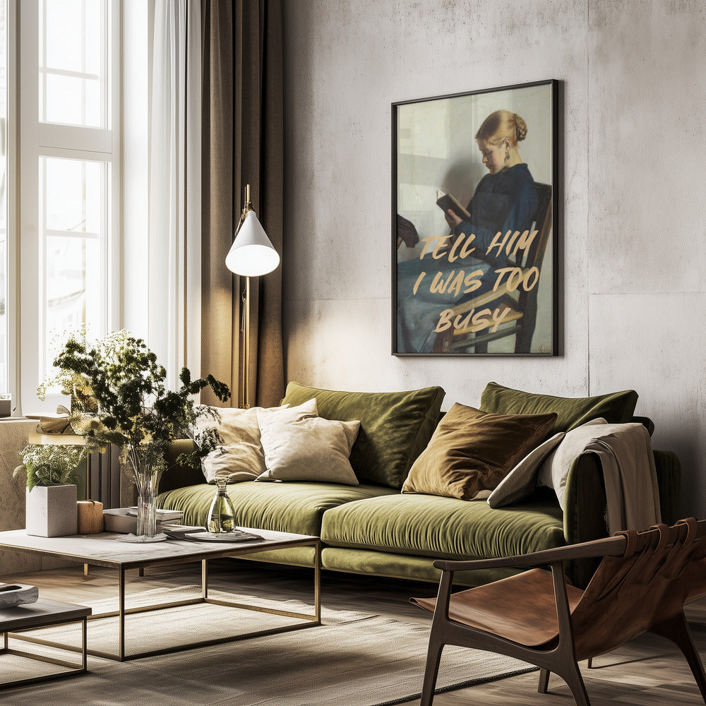 Tell Him I Was To Busy - Poster / Art Print - interiör