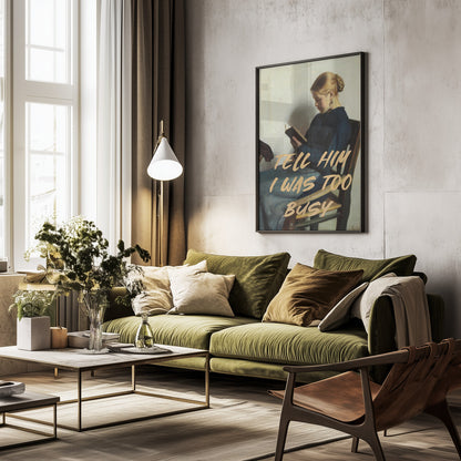Tell Him I Was To Busy - Poster / Art Print - interiör