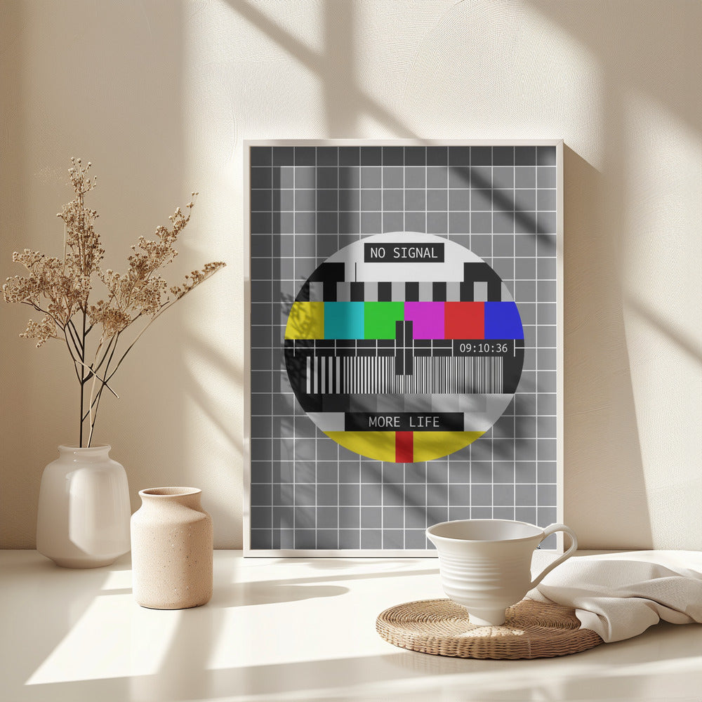 No Signal, More Life - Poster / Art Print - interiör