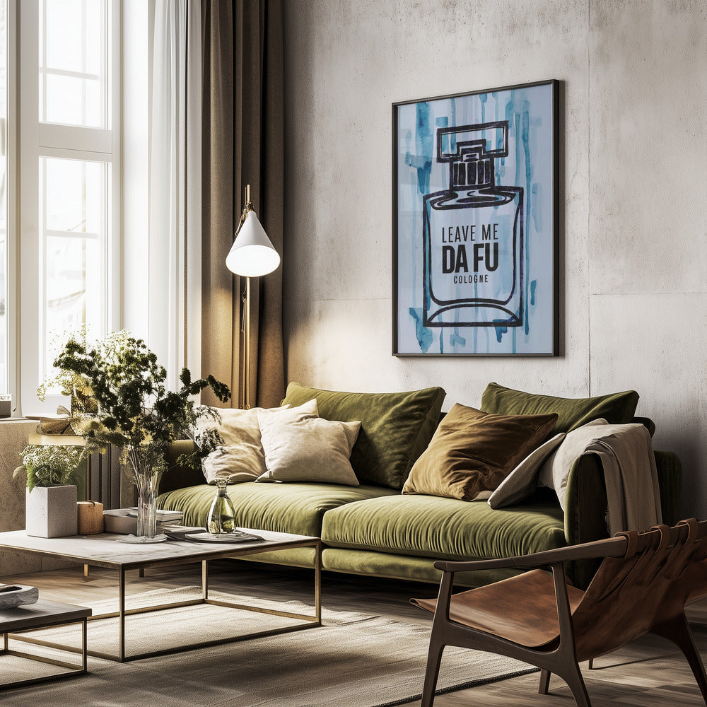Leave Me Da Fu Cologne - Poster / Art Print - interiör