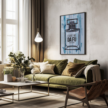 Leave Me Da Fu Cologne - Poster / Art Print - interiör