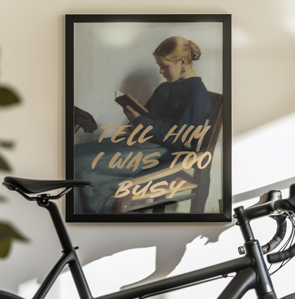 Tell Him I Was To Busy - Poster / Art Print - interiör