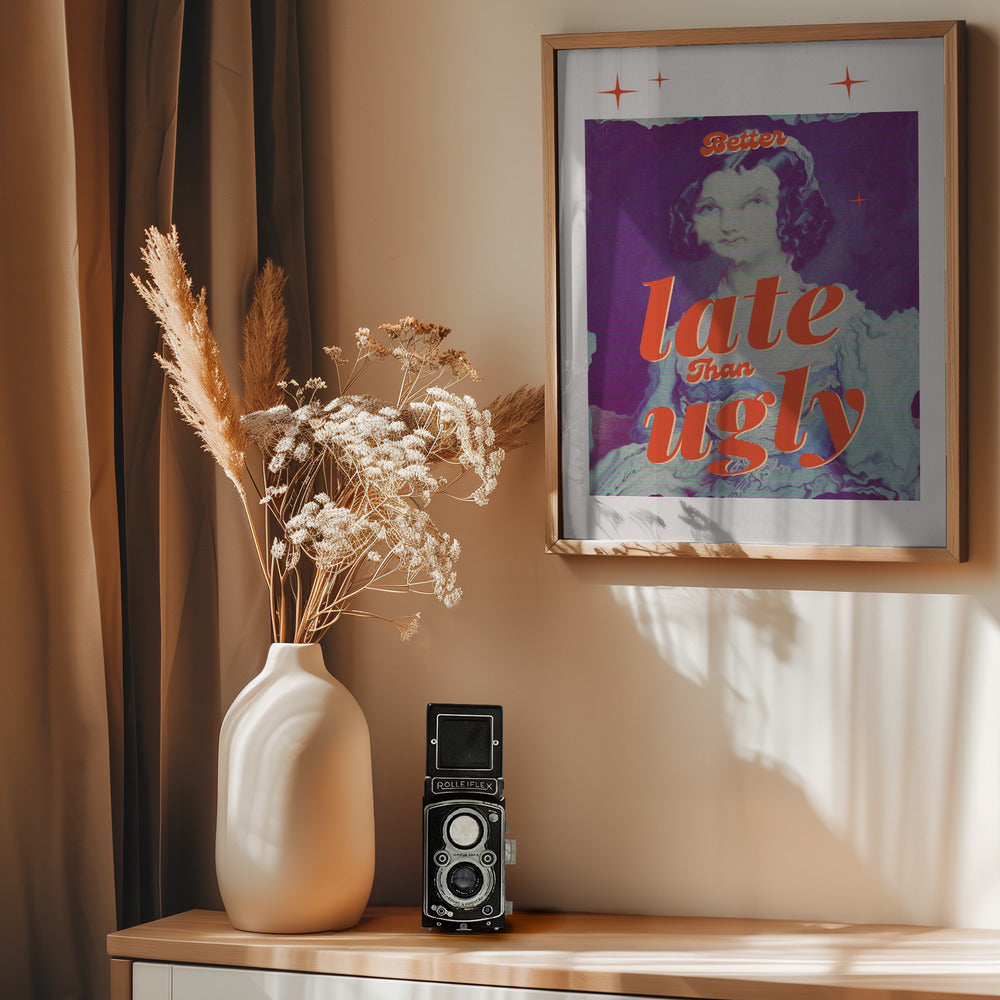 Better Late Than Ugly - Poster / Art Print - interiör
