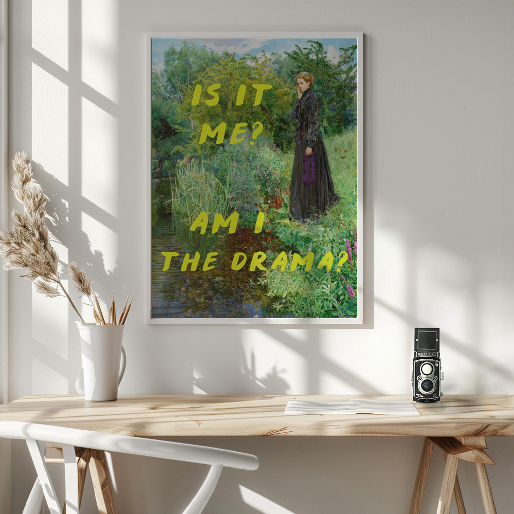 Is It Me? Am I The Drama? - Poster / Art Print - interiör