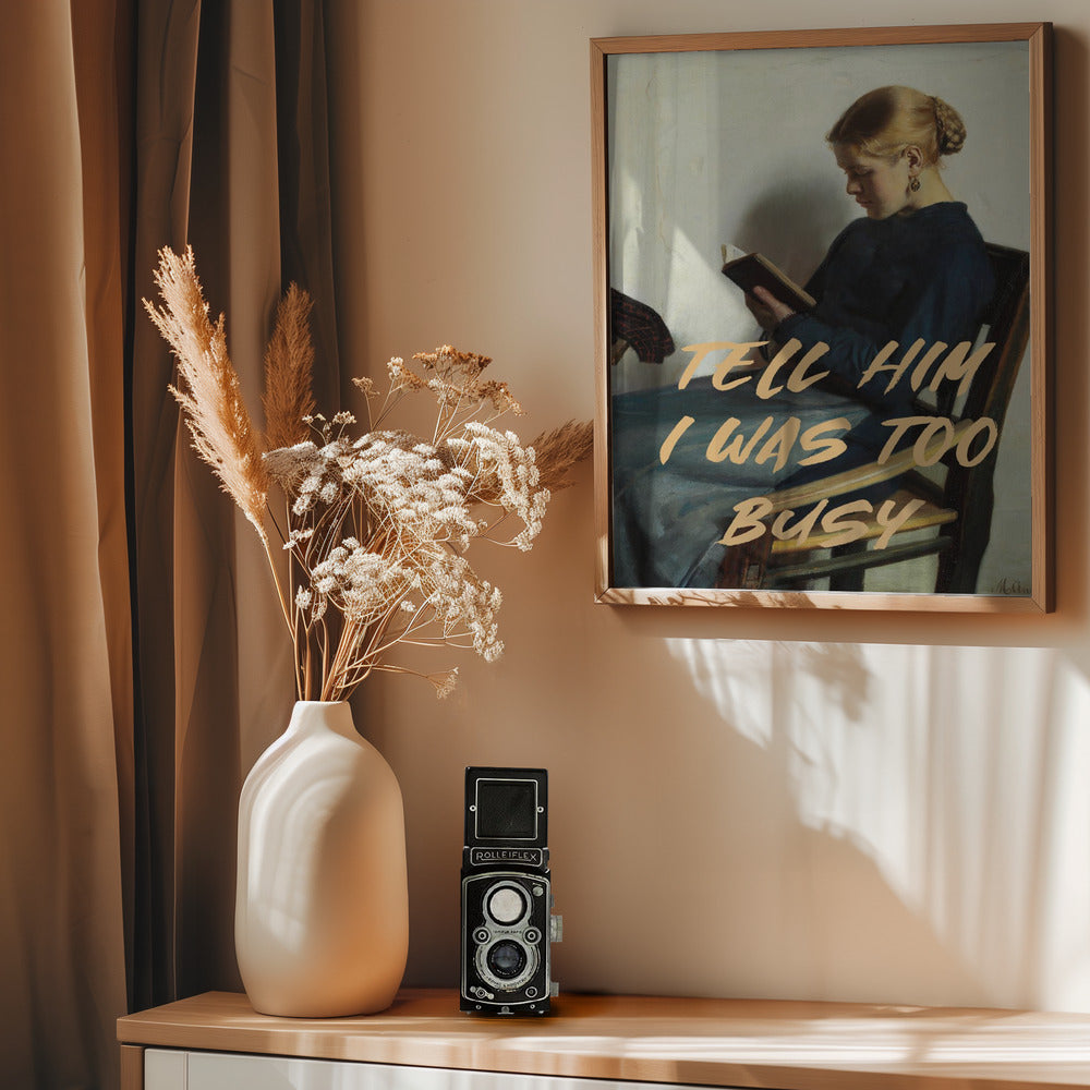 Tell Him I Was To Busy - Poster / Art Print - interiör