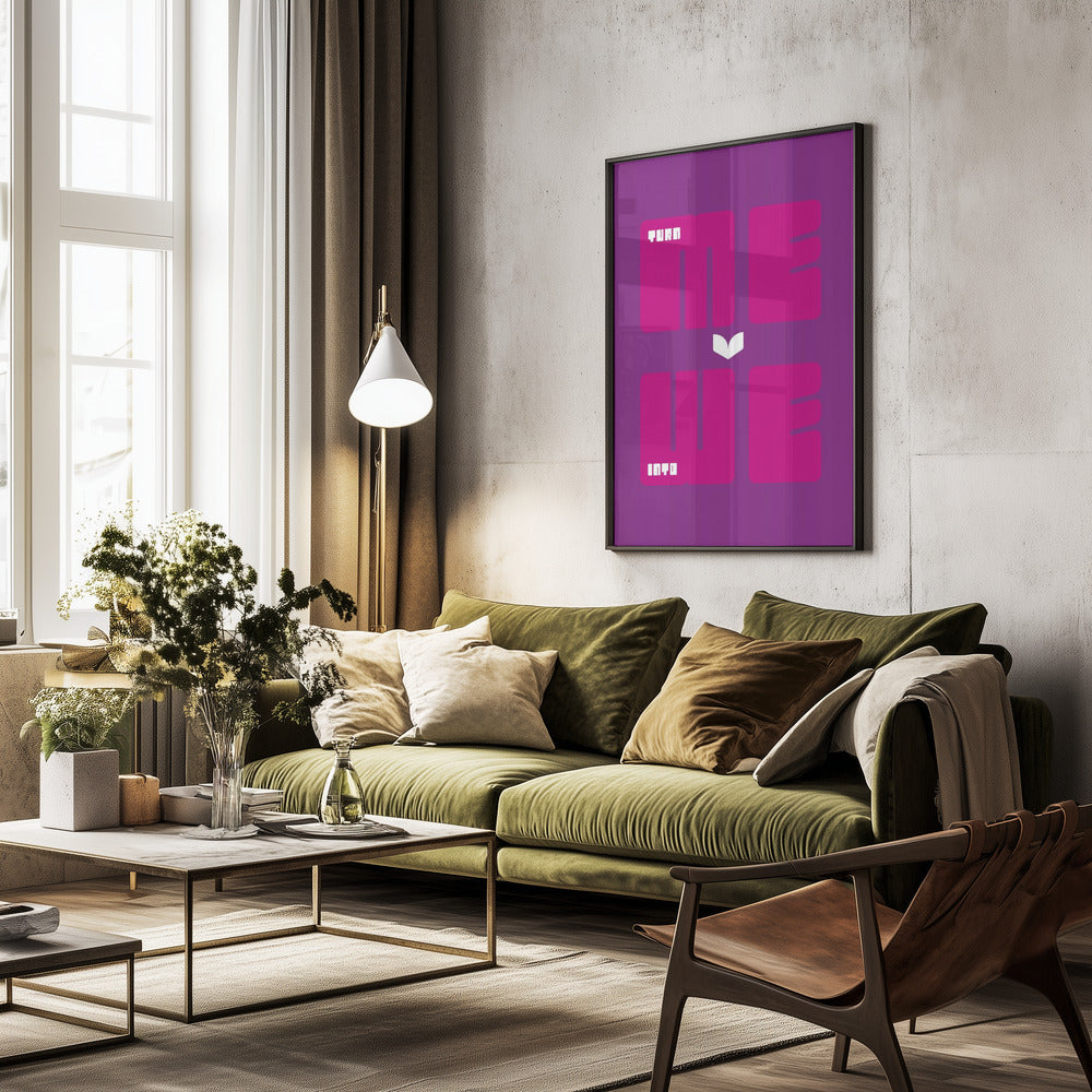Turn Me Into We - Poster / Art Print - interiör