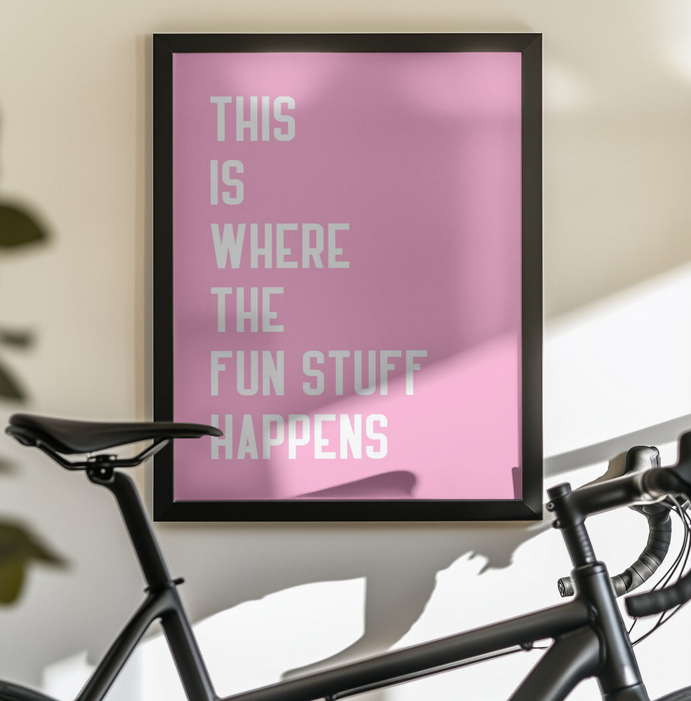 Where the fun stuff happen - Poster / Art Print - interiör