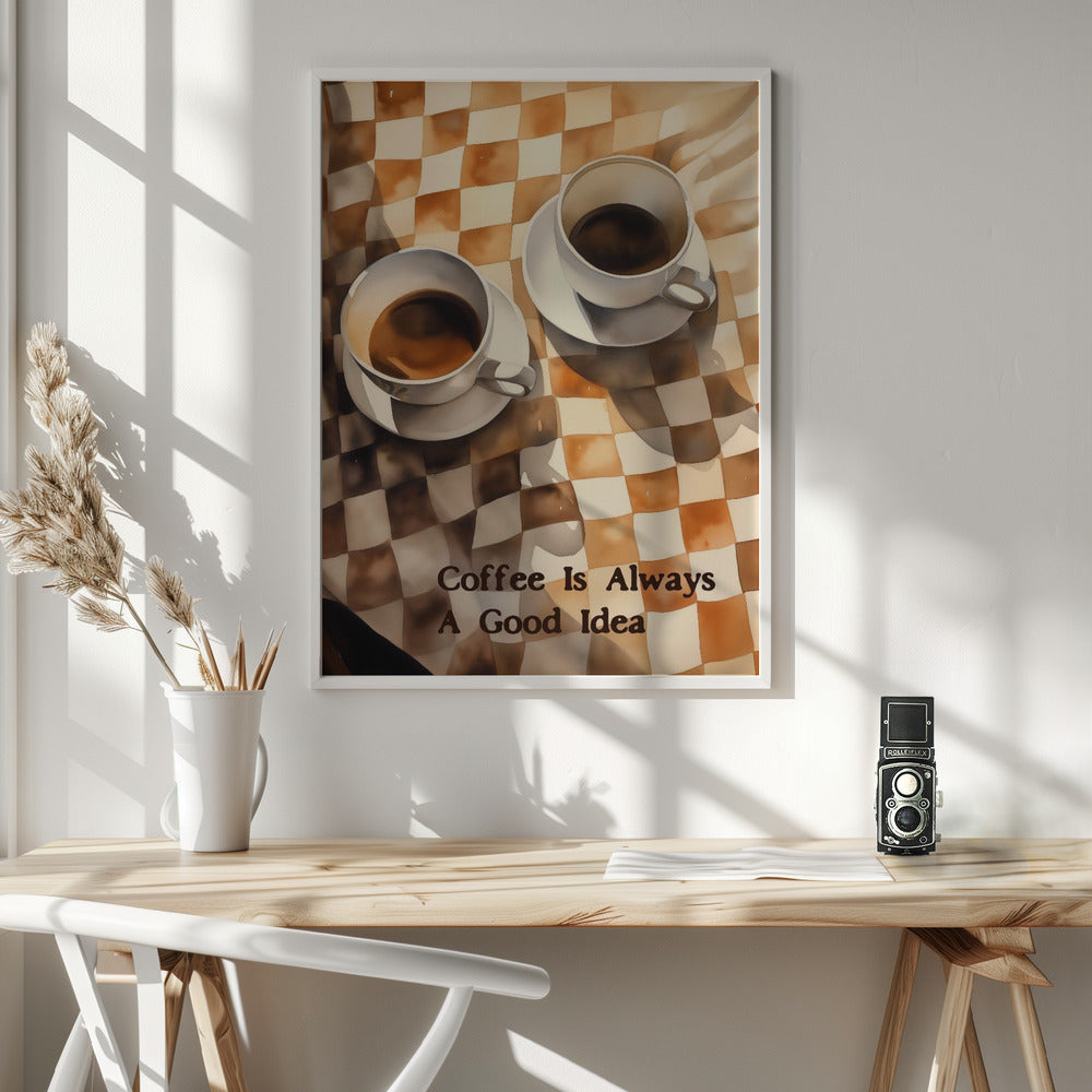 Coffee Is Always a Good Idea - Poster / Art Print - interiör