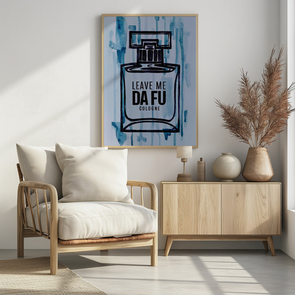 Leave Me Da Fu Cologne - Poster / Art Print - interiör