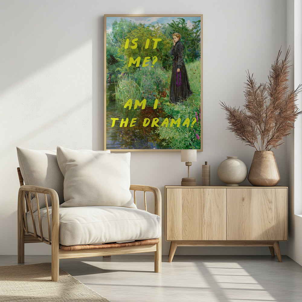 Is It Me? Am I The Drama? - Poster / Art Print - interiör