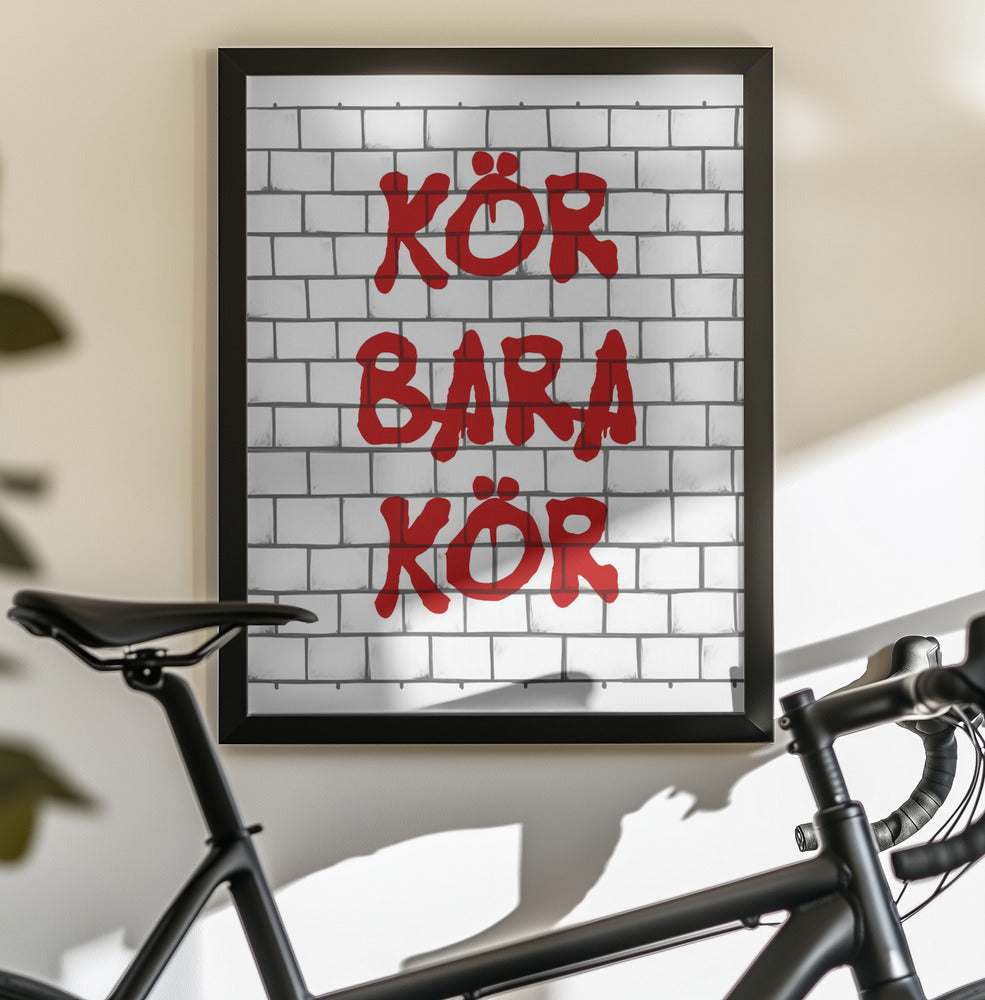 Kör Bara Kör - Poster / Art Print - interiör